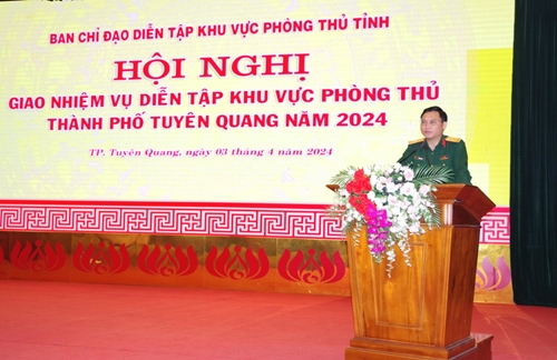 Giao nhiệm vụ Diễn tập khu vực phòng thủ cho thành phố Tuyên Quang năm 2024